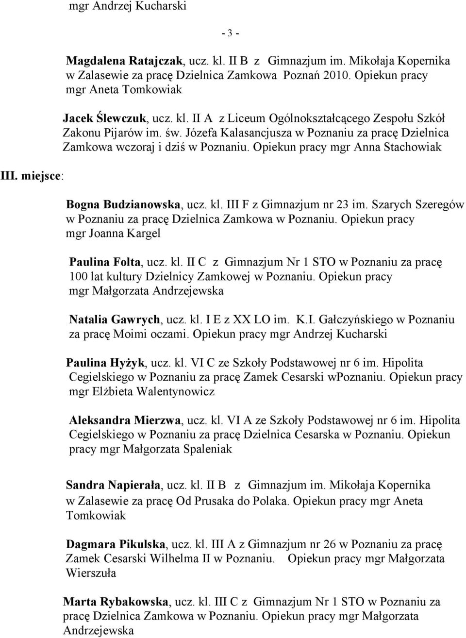 Józefa Kalasancjusza w Poznaniu za pracę Dzielnica Zamkowa wczoraj i dziś w Poznaniu. Opiekun pracy mgr Anna Stachowiak Bogna Budzianowska, ucz. kl. III F z Gimnazjum nr 23 im.