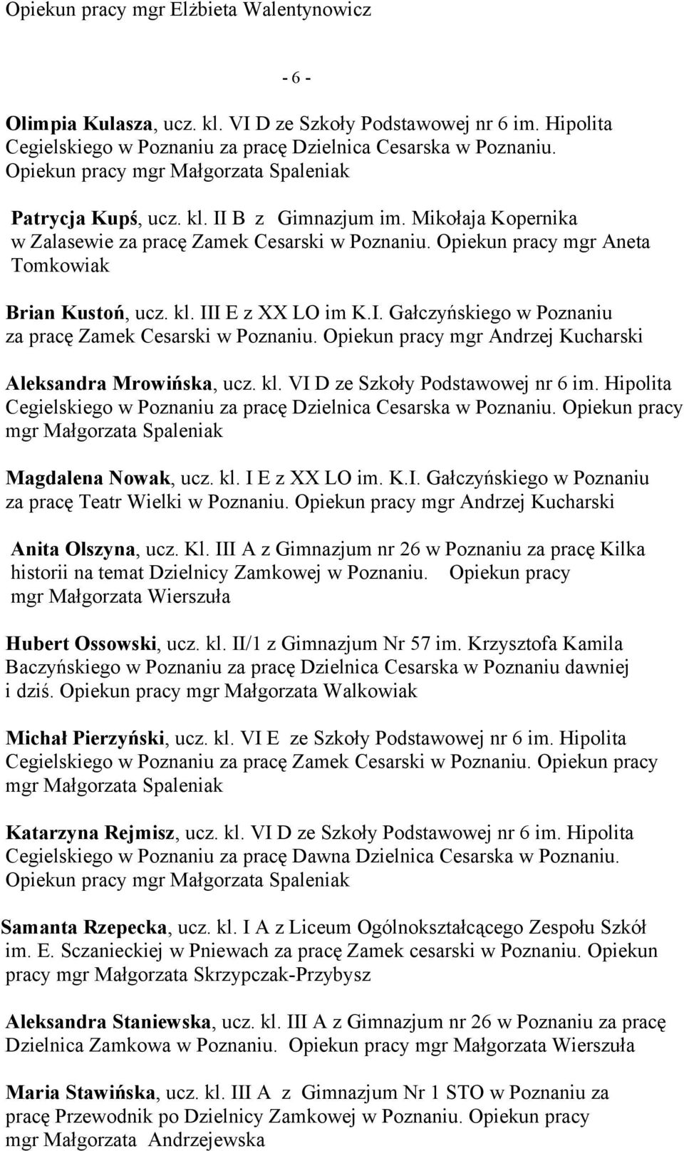 I. Gałczyńskiego w Poznaniu za pracę Zamek Cesarski w Poznaniu. Opiekun pracy mgr Andrzej Kucharski Aleksandra Mrowińska, ucz. kl. VI D ze Szkoły Podstawowej nr 6 im.