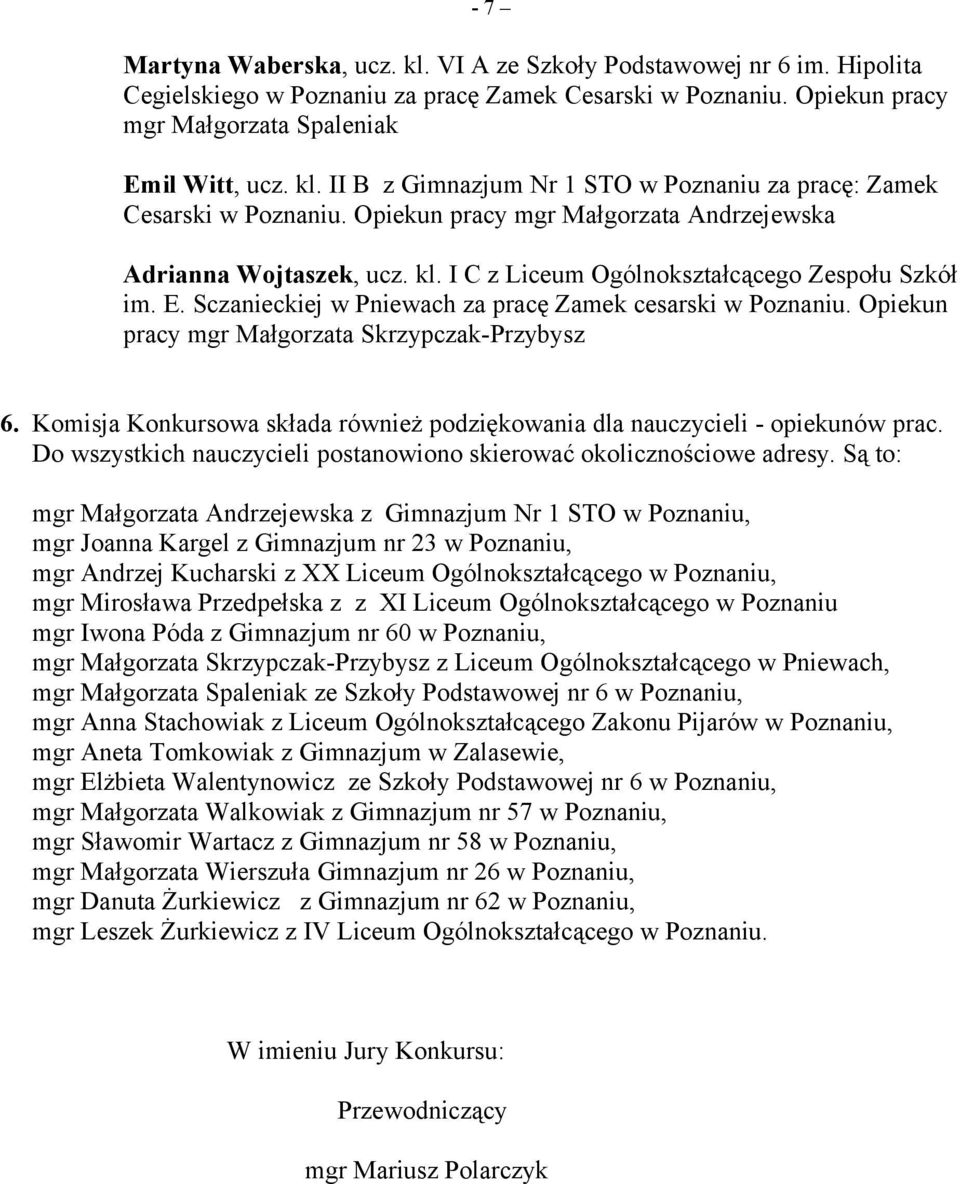 Opiekun pracy mgr Małgorzata Skrzypczak-Przybysz 6. Komisja Konkursowa składa również podziękowania dla nauczycieli - opiekunów prac.