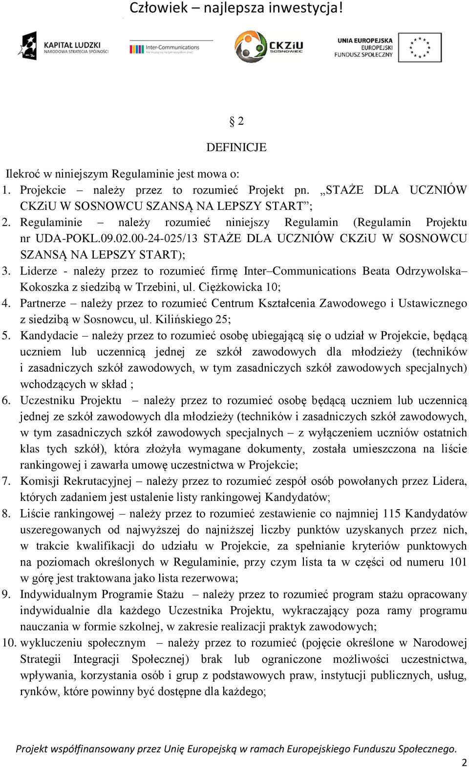 Liderze - należy przez to rozumieć firmę Inter Communications Beata Odrzywolska Kokoszka z siedzibą w Trzebini, ul. Ciężkowicka 10; 4.