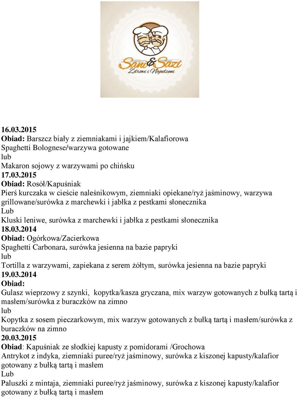 2015 Obiad: Rosół/Kapuśniak Pierś kurczaka w cieście naleśnikowym, ziemniaki opiekane/ryż jaśminowy, warzywa grillowane/surówka z marchewki i jabłka z pestkami słonecznika Kluski leniwe, surówka z
