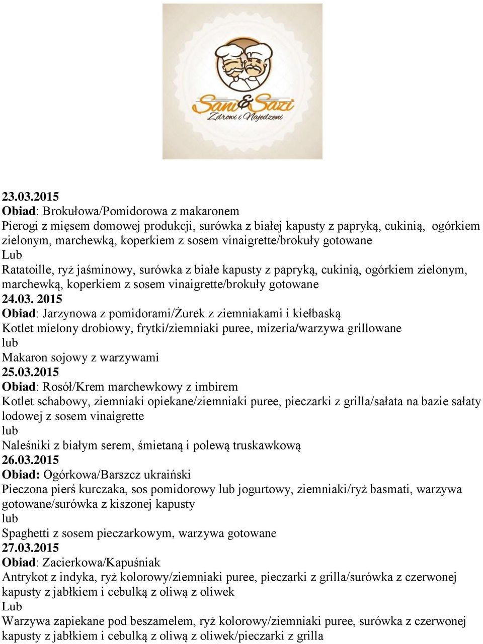 gotowane Ratatoille, ryż jaśminowy, surówka z białe kapusty z papryką, cukinią, ogórkiem zielonym, marchewką, koperkiem z sosem vinaigrette/brokuły gotowane 24.03.