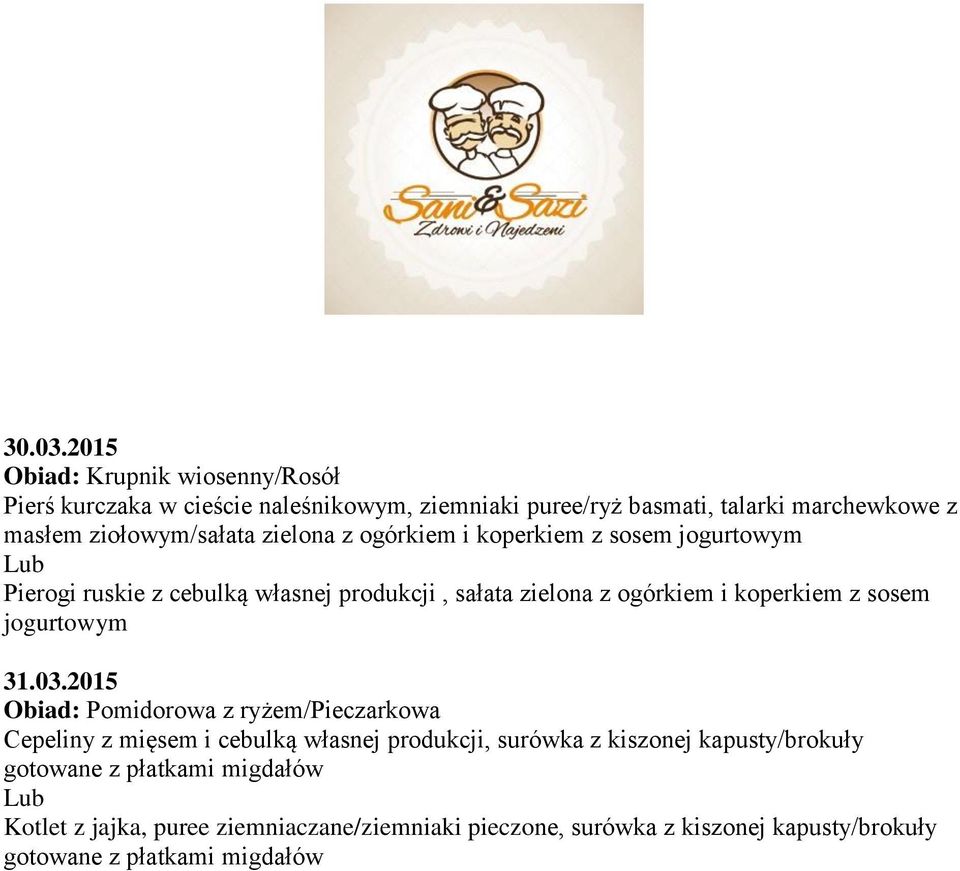 ziołowym/sałata zielona z ogórkiem i koperkiem z sosem jogurtowym Pierogi ruskie z cebulką własnej produkcji, sałata zielona z ogórkiem i