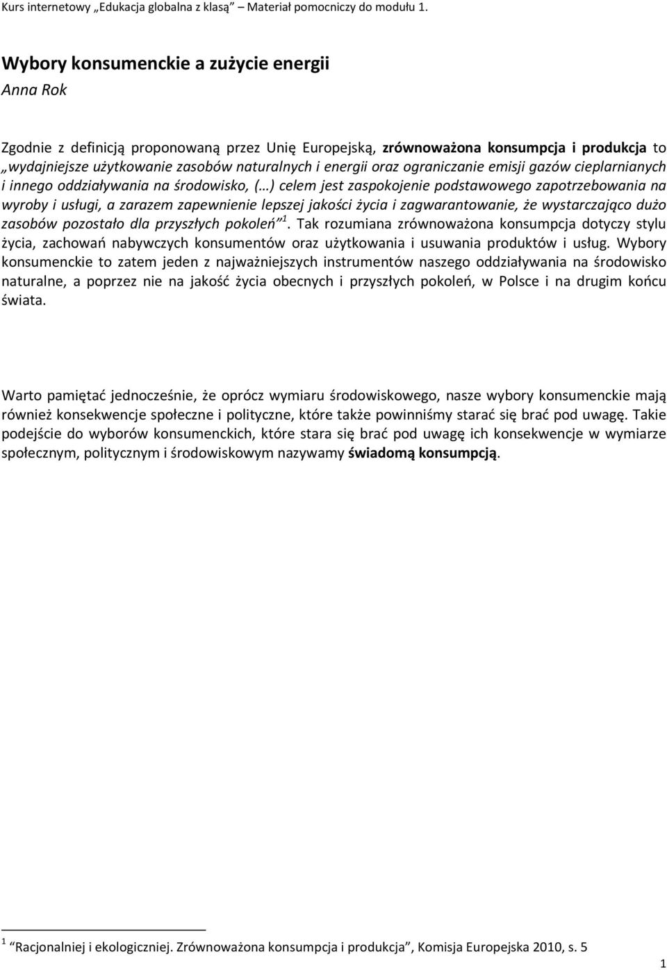 życia i zagwarantowanie, że wystarczająco dużo zasobów pozostało dla przyszłych pokoleń 1.