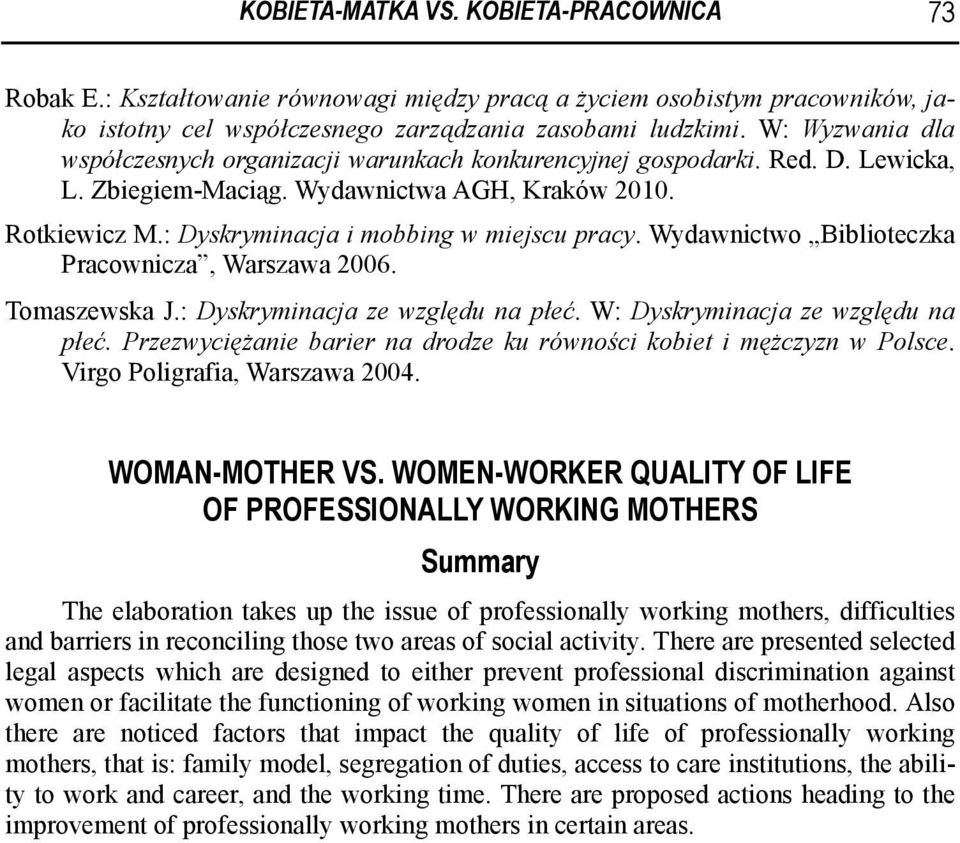 : Dyskryminacja i mobbing w miejscu pracy. Wydawnictwo Biblioteczka Pracownicza, Warszawa 2006. Tomaszewska J.: Dyskryminacja ze względu na płeć. W: Dyskryminacja ze względu na płeć.