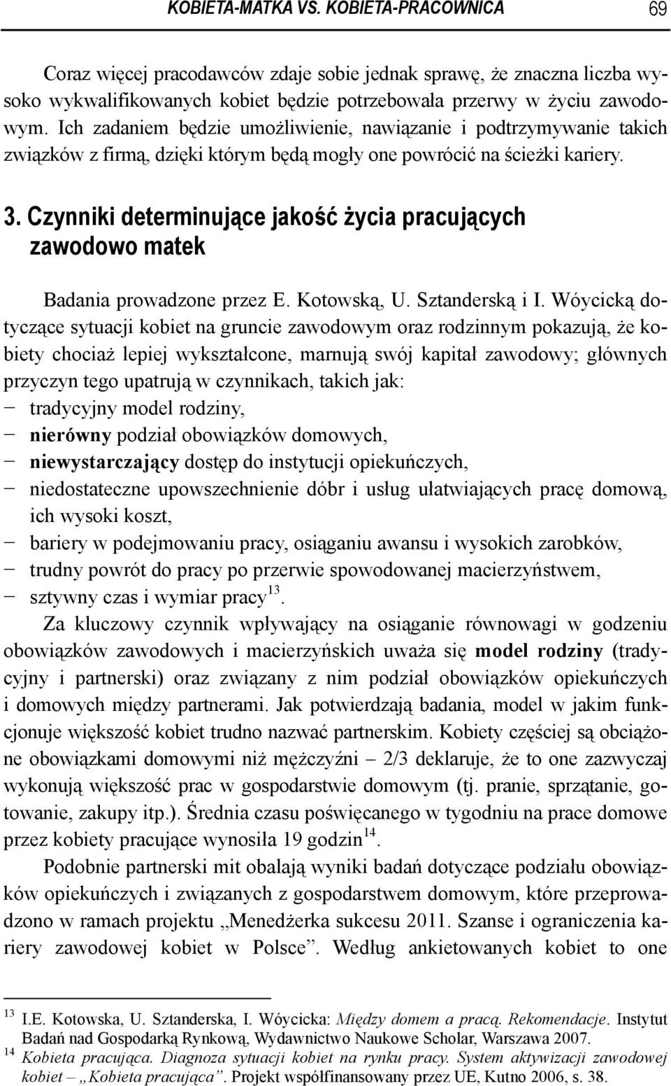 Czynniki determinujące jakość życia pracujących zawodowo matek Badania prowadzone przez E. Kotowską, U. Sztanderską i I.
