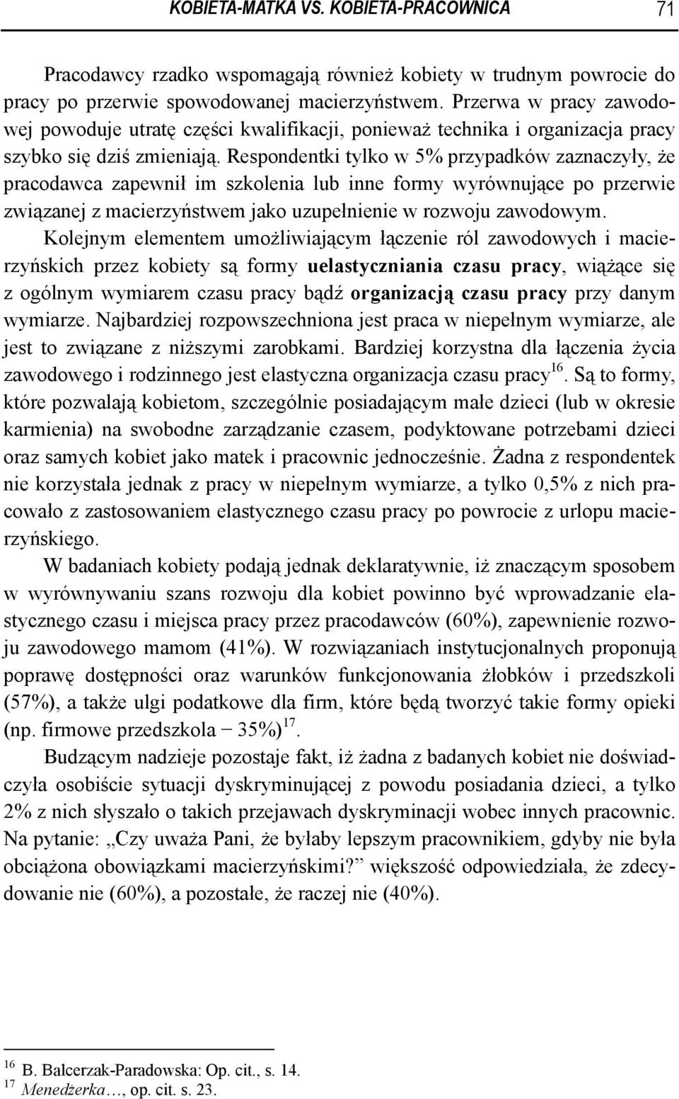 Respondentki tylko w 5% przypadków zaznaczyły, że pracodawca zapewnił im szkolenia lub inne formy wyrównujące po przerwie związanej z macierzyństwem jako uzupełnienie w rozwoju zawodowym.