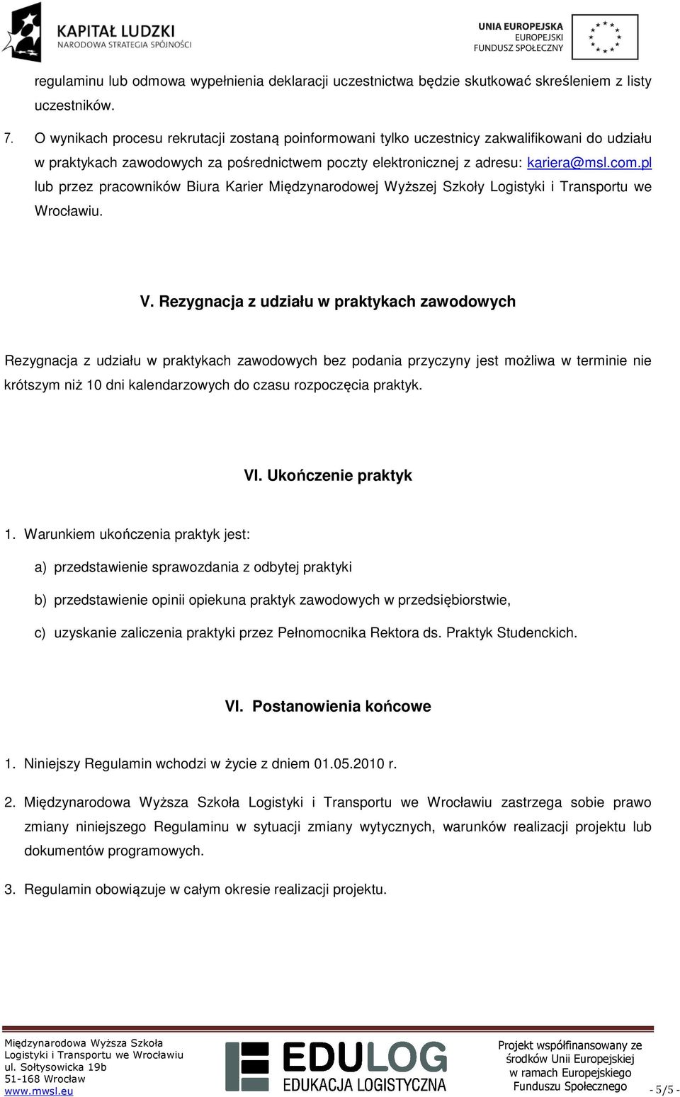 pl lub przez pracowników Biura Karier Międzynarodowej Wyższej Szkoły Logistyki i Transportu we Wrocławiu. V.