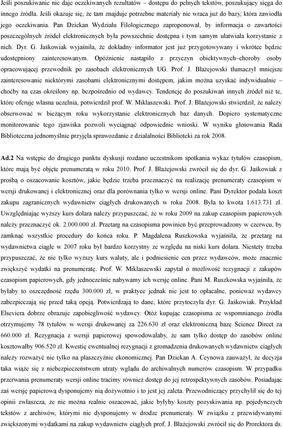 Pan Dziekan Wydziału Filologicznego zaproponował, by informacja o zawartości poszczególnych źródeł elektronicznych była powszechnie dostępna i tym samym ułatwiała korzystanie z nich. Dyr. G.
