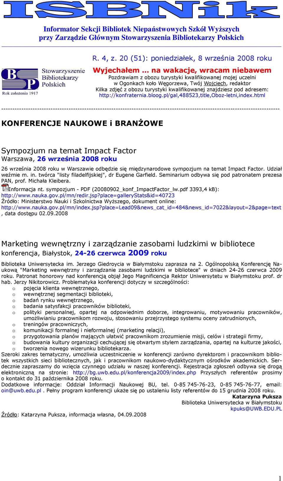 20 (51): pniedziałek, 8 września 2008 rku Wyjechałem na wakacje, wracam niebawem Pzdrawiam z bzu turystyki kwalifikwanej mjej uczelni w Ognkach kł Węgrzewa, Twój Wjciech, redaktr Kilka zdjęć z bzu
