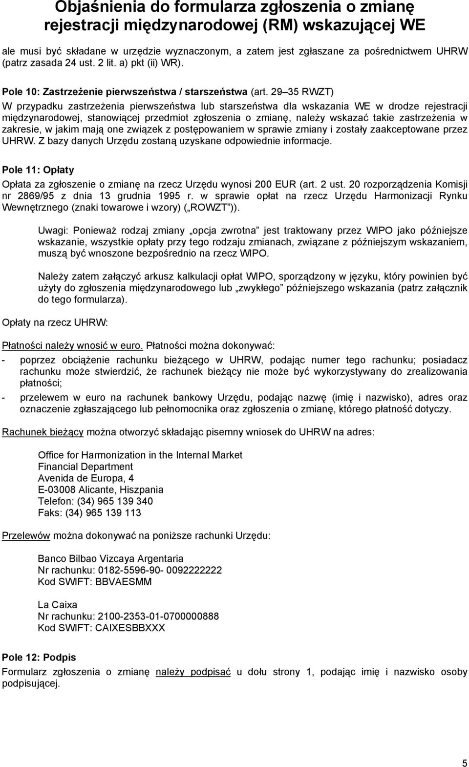 w zakresie, w jakim mają one związek z postępowaniem w sprawie zmiany i zostały zaakceptowane przez UHRW. Z bazy danych Urzędu zostaną uzyskane odpowiednie informacje.