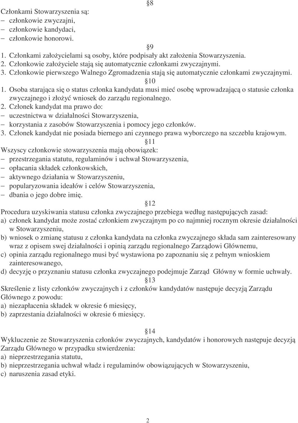 Osoba starająca się o status członka kandydata musi mieć osobę wprowadzającą o statusie członka zwyczajnego i złożyć wniosek do zarządu regionalnego. 2.