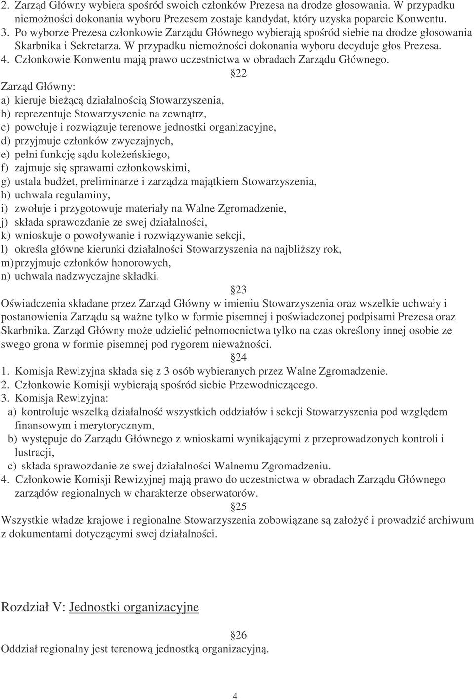 Członkowie Konwentu mają prawo uczestnictwa w obradach Zarządu Głównego.