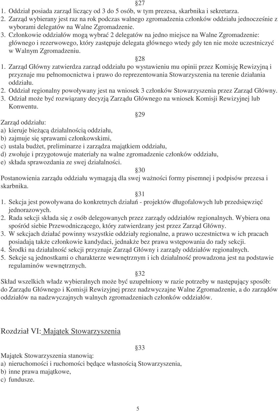 Członkowie oddziałów mogą wybrać 2 delegatów na jedno miejsce na Walne Zgromadzenie: głównego i rezerwowego, który zastępuje delegata głównego wtedy gdy ten nie może uczestniczyć w Walnym