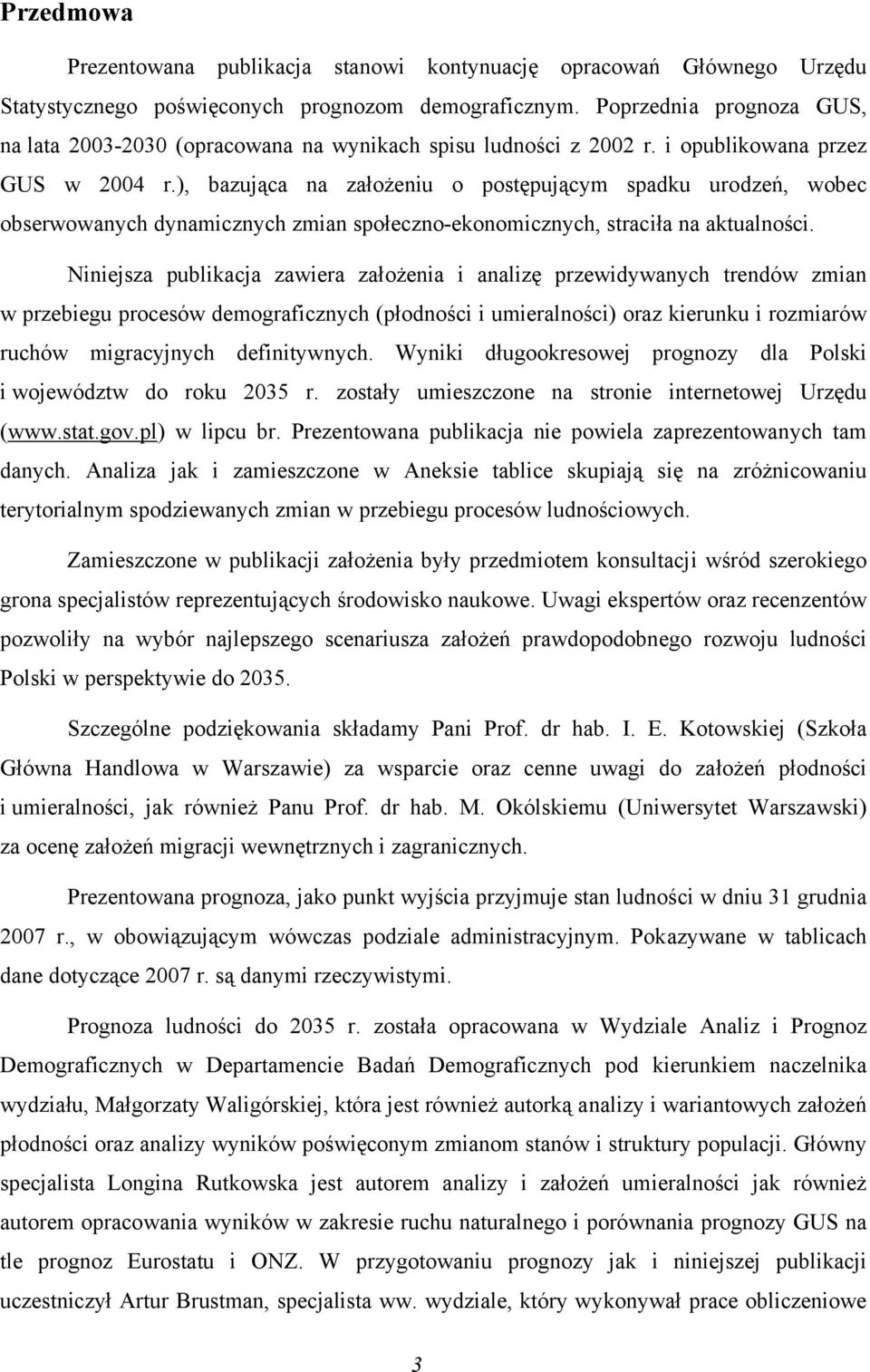 ), bazująca na założeniu o postępującym spadku urodzeń, wobec obserwowanych dynamicznych zmian społeczno-ekonomicznych, straciła na aktualności.