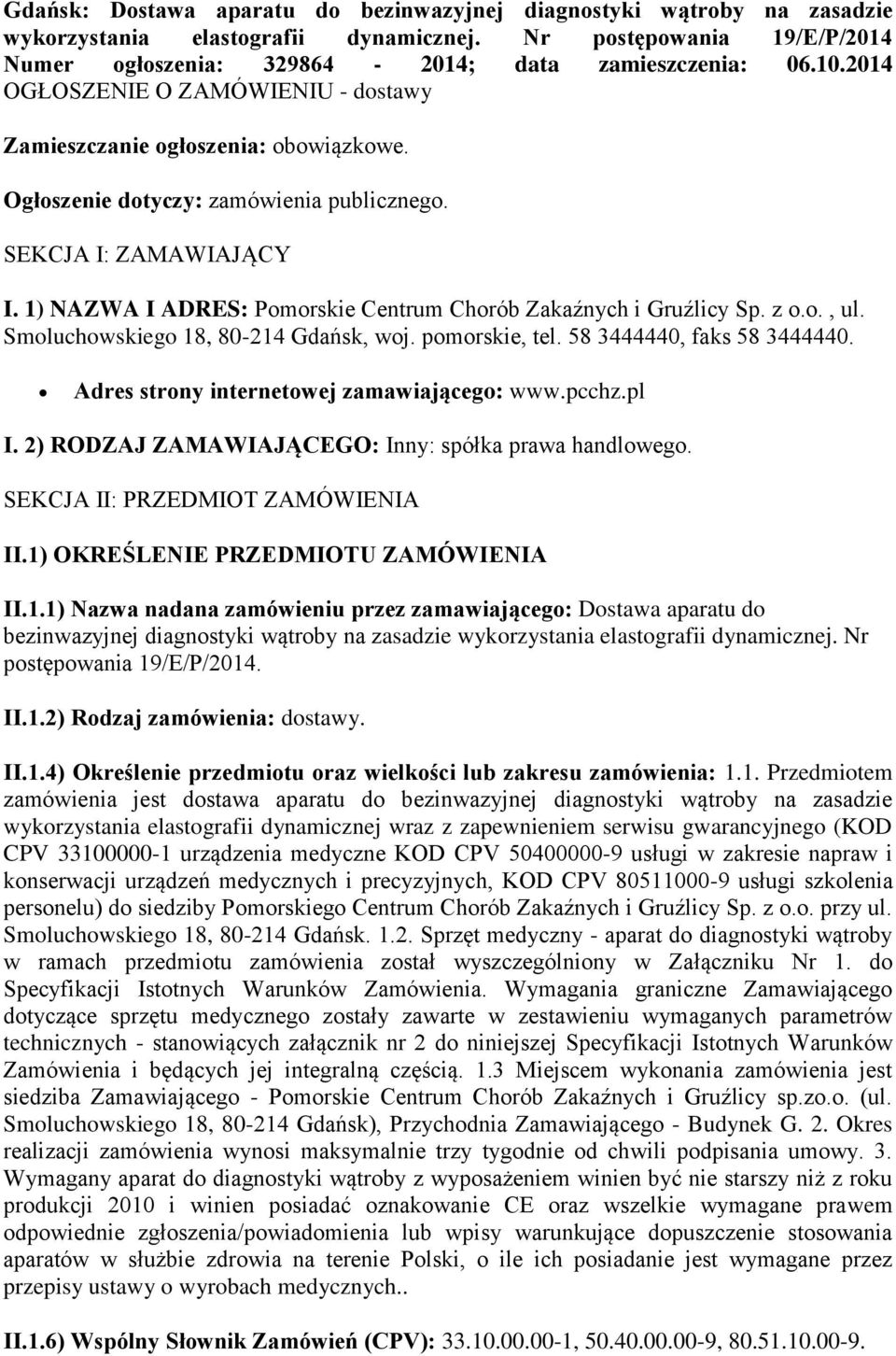 1) NAZWA I ADRES: Pomorskie Centrum Chorób Zakaźnych i Gruźlicy Sp. z o.o., ul. Smoluchowskiego 18, 80-214 Gdańsk, woj. pomorskie, tel. 58 3444440, faks 58 3444440.