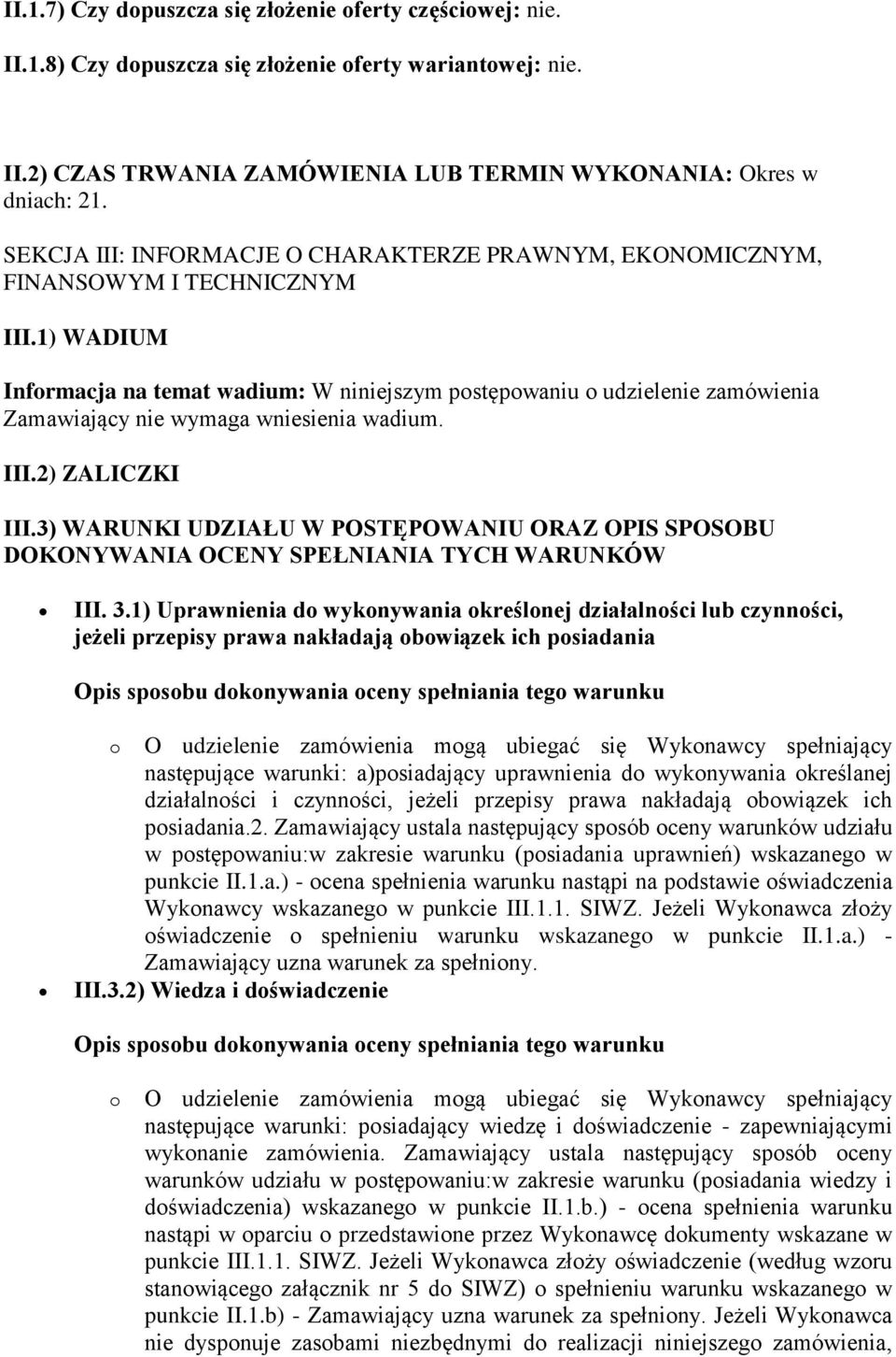 1) WADIUM Informacja na temat wadium: W niniejszym postępowaniu o udzielenie zamówienia Zamawiający nie wymaga wniesienia wadium. III.2) ZALICZKI III.