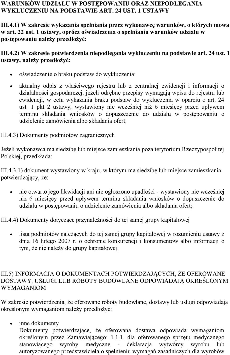 1 ustawy, należy przedłożyć: oświadczenie o braku podstaw do wykluczenia; aktualny odpis z właściwego rejestru lub z centralnej ewidencji i informacji o działalności gospodarczej, jeżeli odrębne