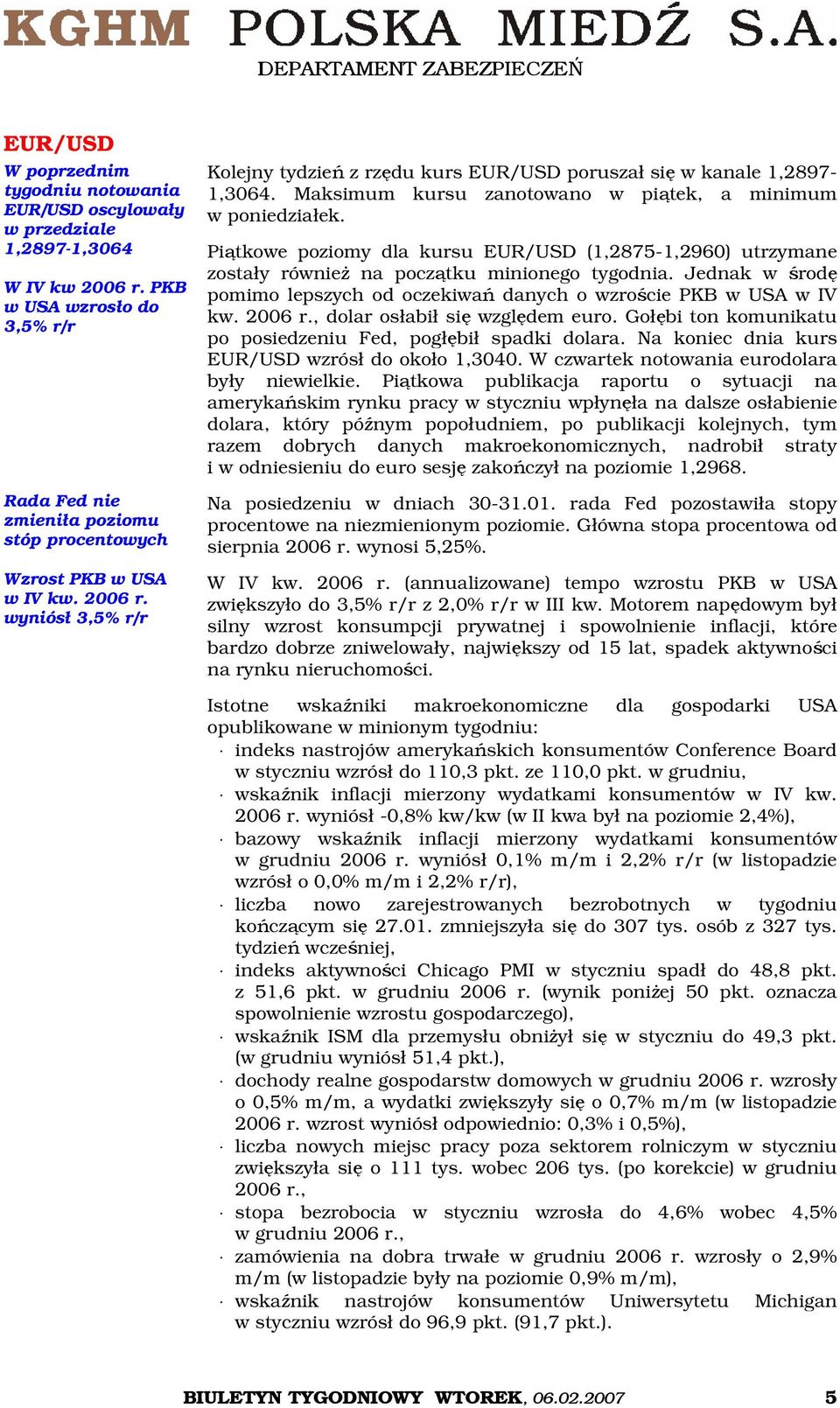 wyniósł 3,5% r/r Kolejny tydzień z rzędu kurs EUR/USD poruszał się w kanale 1,2897-1,3064. Maksimum kursu zanotowano w piątek, a minimum w poniedziałek.