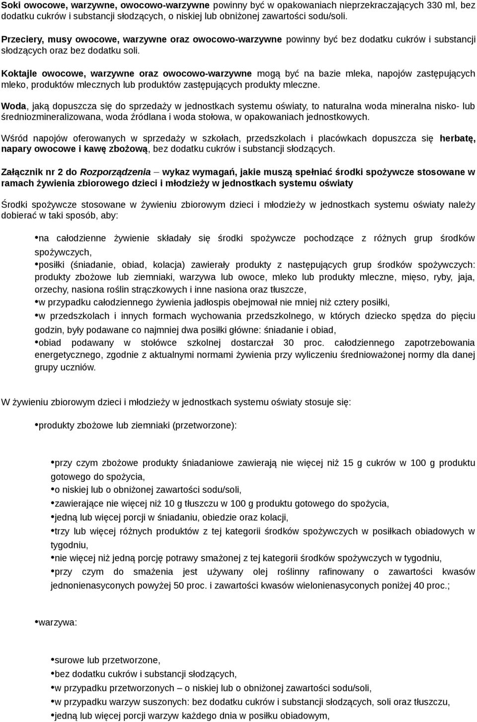 Koktajle owocowe, warzywne oraz owocowo-warzywne mogą być na bazie mleka, napojów zastępujących mleko, produktów mlecznych lub produktów zastępujących produkty mleczne.