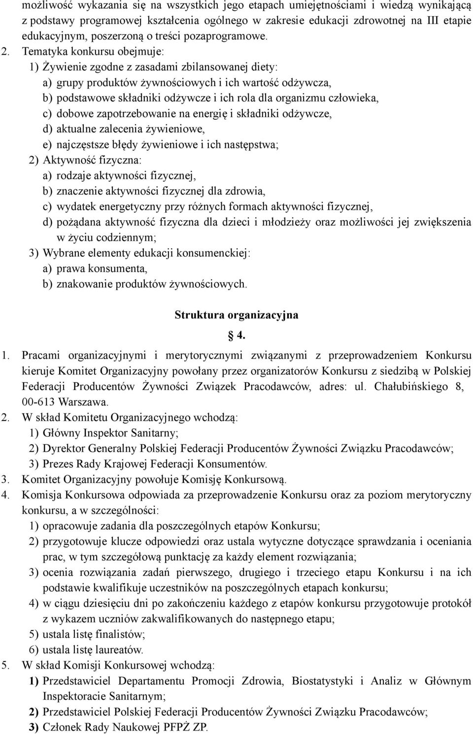 Tematyka konkursu obejmuje: 1) Żywienie zgodne z zasadami zbilansowanej diety: a) grupy produktów żywnościowych i ich wartość odżywcza, b) podstawowe składniki odżywcze i ich rola dla organizmu