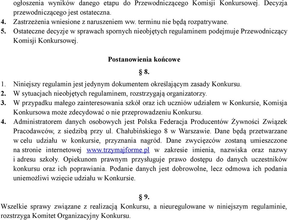 Niniejszy regulamin jest jedynym dokumentem określającym zasady Konkursu. 2. W sytuacjach nieobjętych regulaminem, rozstrzygają organizatorzy. 3.