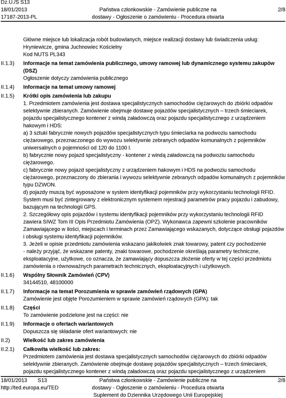 umowy ramowej Krótki opis zamówienia lub zakupu 1. Przedmiotem zamówienia jest dostawa specjalistycznych samochodów ciężarowych do zbiórki odpadów selektywnie zbieranych.