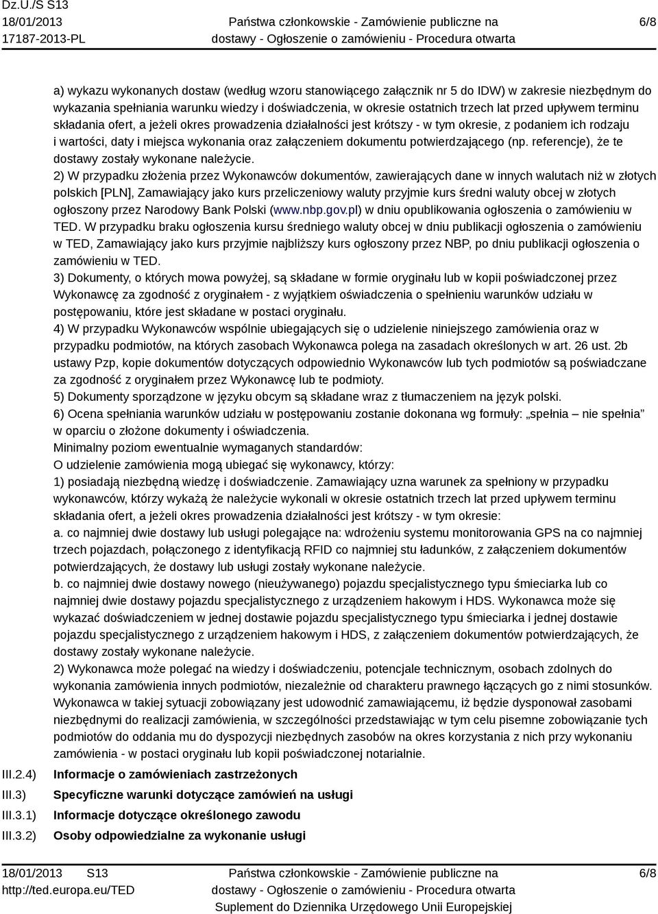 1) 2) a) wykazu wykonanych dostaw (według wzoru stanowiącego załącznik nr 5 do IDW) w zakresie niezbędnym do wykazania spełniania warunku wiedzy i doświadczenia, w okresie ostatnich trzech lat przed