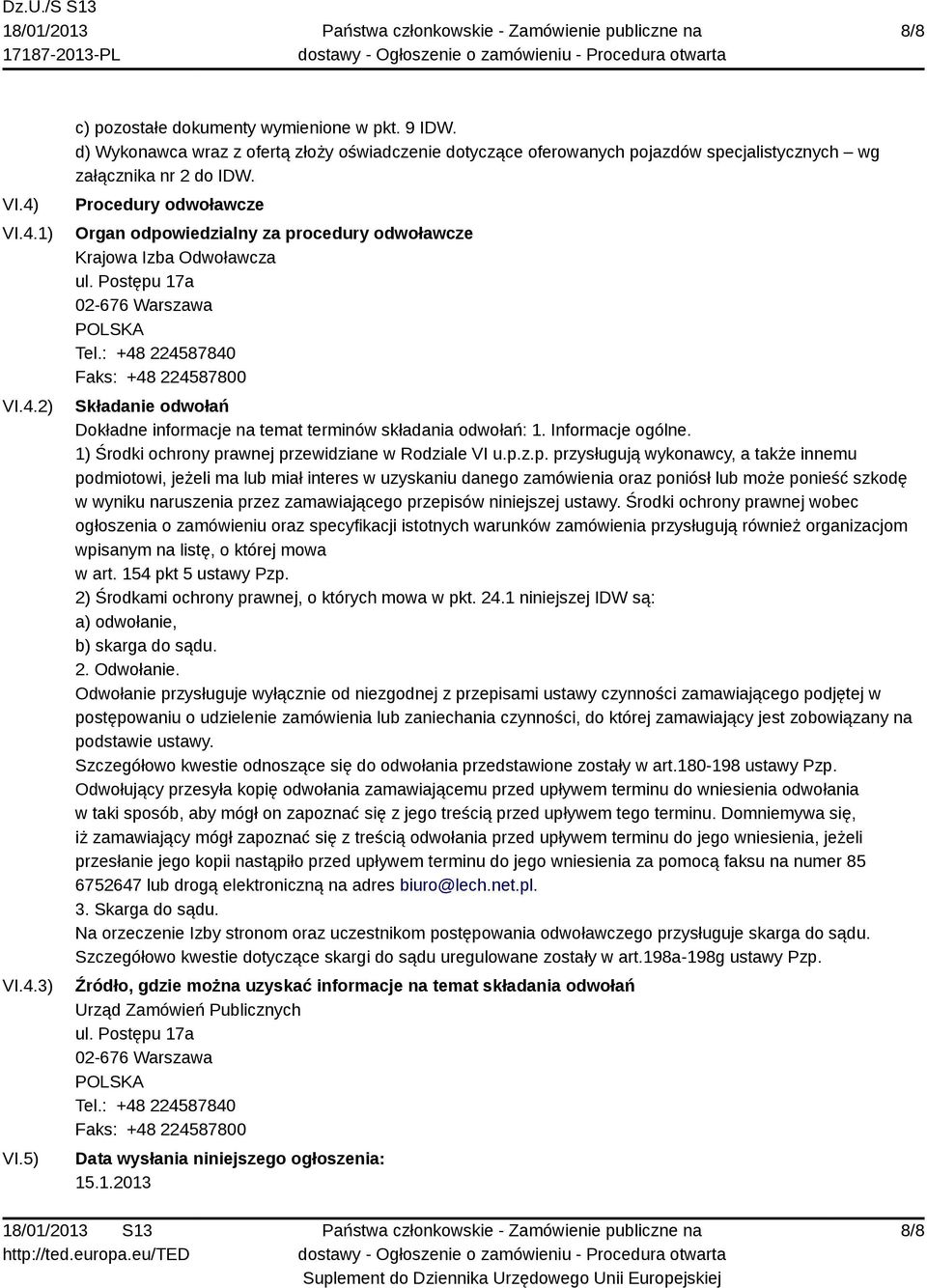 Procedury odwoławcze Organ odpowiedzialny za procedury odwoławcze Krajowa Izba Odwoławcza ul. Postępu 17a 02-676 Warszawa POLSKA Tel.