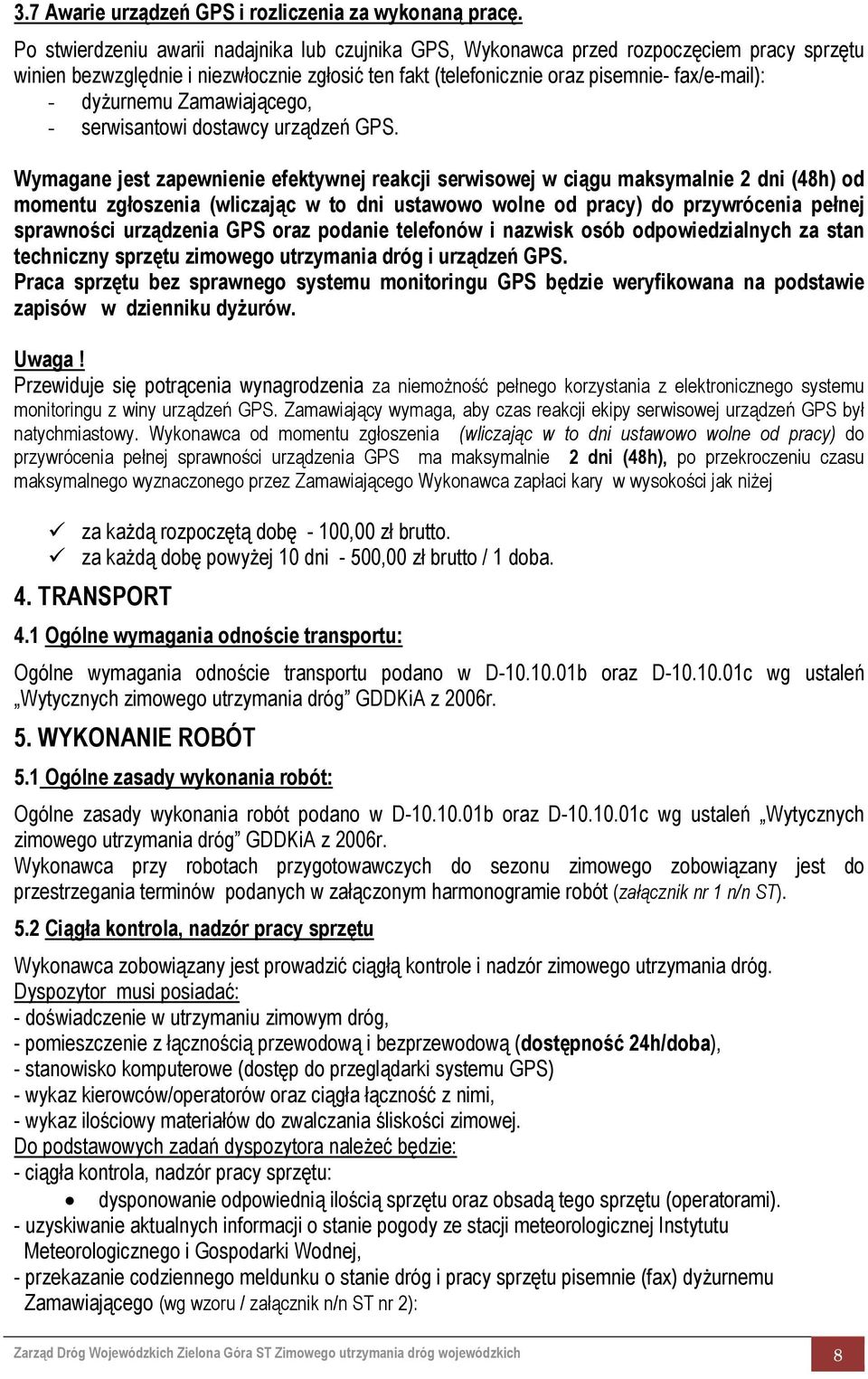 dyżurnemu Zamawiającego, - serwisantowi dostawcy urządzeń GPS.