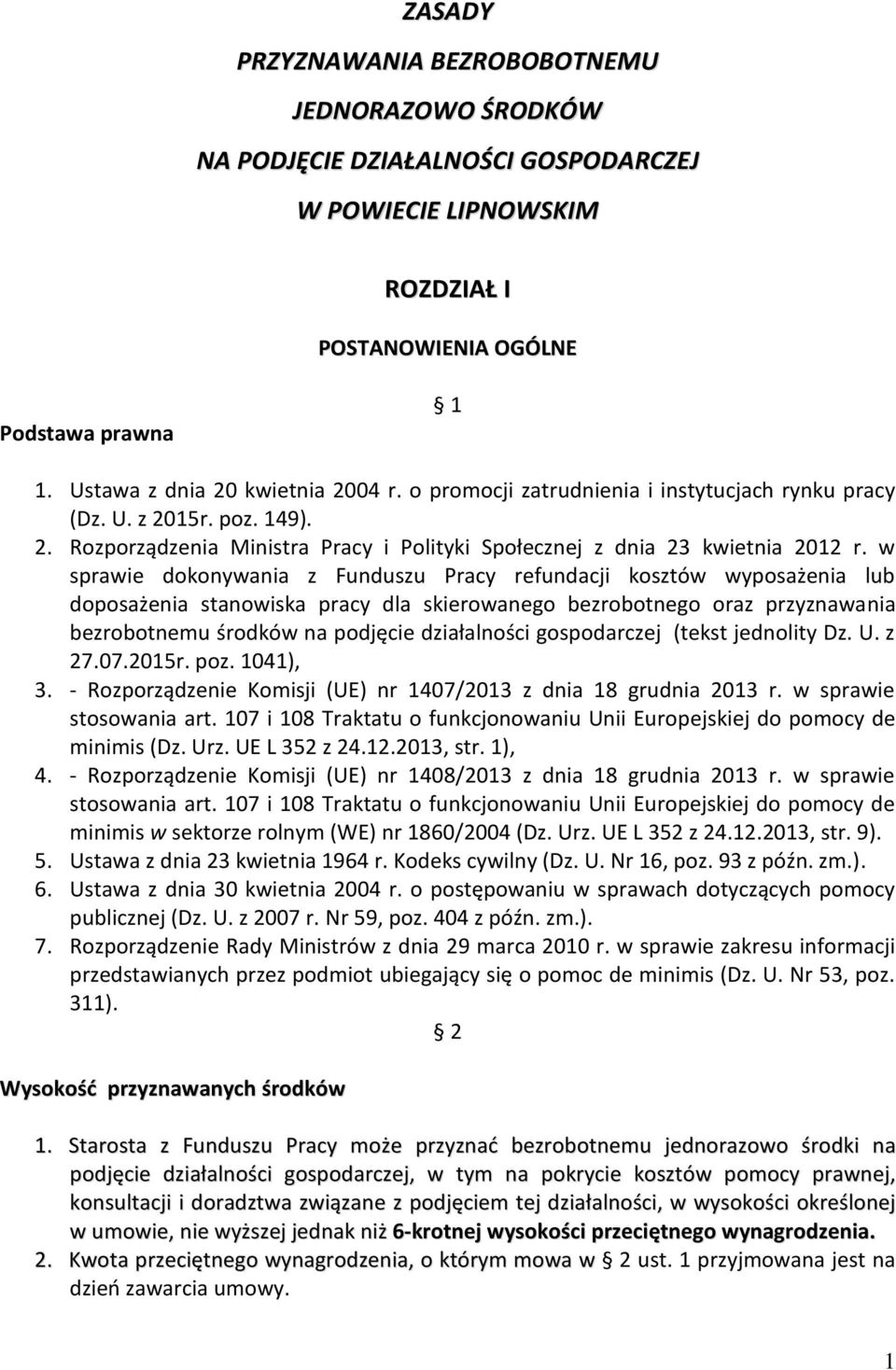 w sprawie dokonywania z Funduszu Pracy refundacji kosztów wyposażenia lub doposażenia stanowiska pracy dla skierowanego bezrobotnego oraz przyznawania bezrobotnemu środków na podjęcie działalności