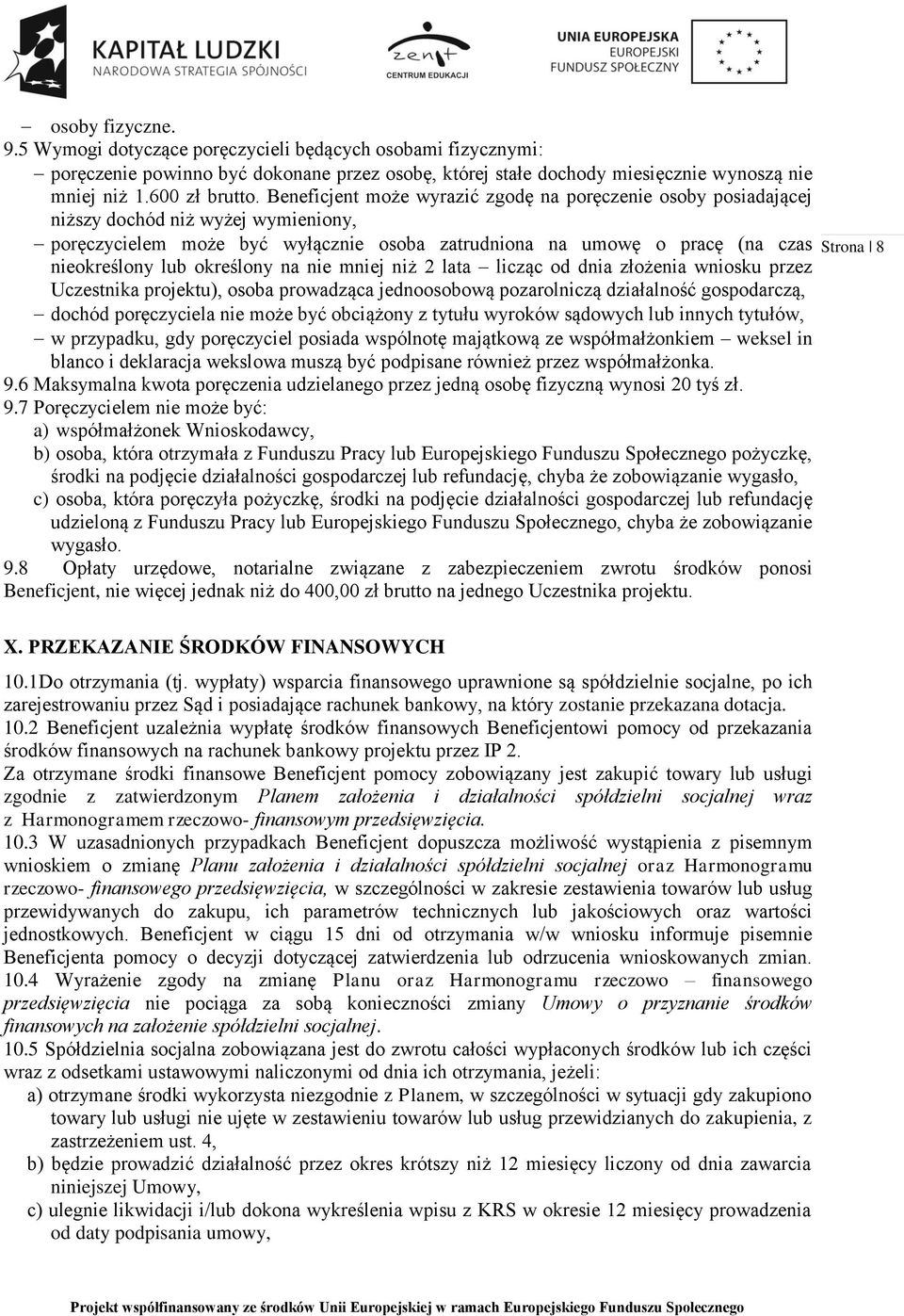 określony na nie mniej niż 2 lata licząc od dnia złożenia wniosku przez Uczestnika projektu), osoba prowadząca jednoosobową pozarolniczą działalność gospodarczą, dochód poręczyciela nie może być