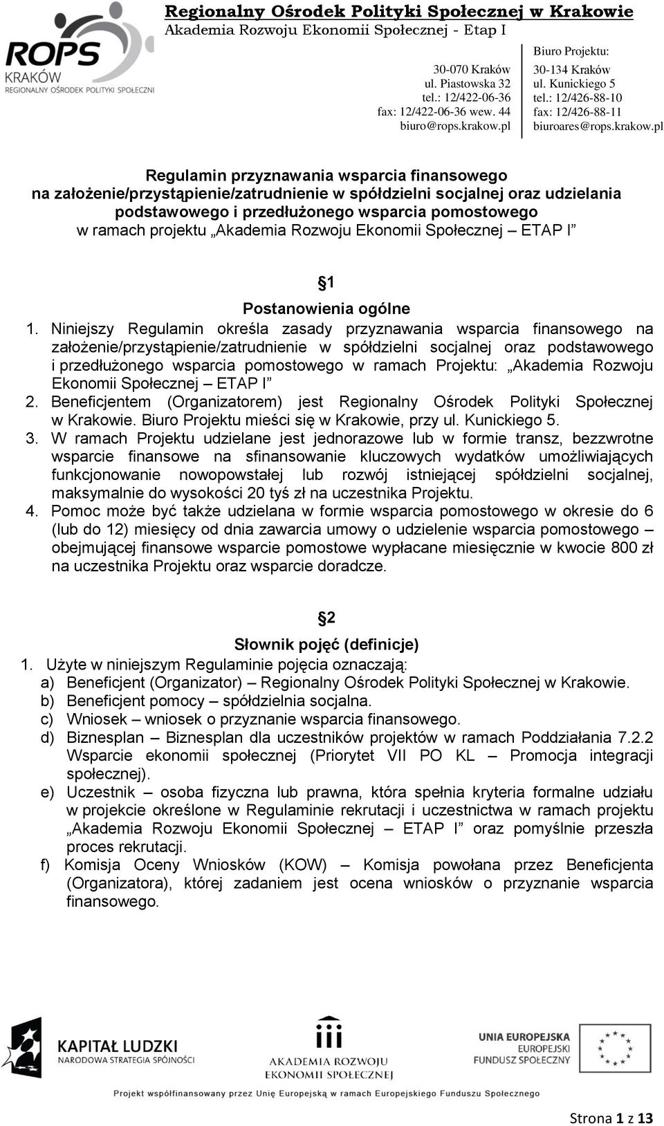 Niniejszy Regulamin określa zasady przyznawania wsparcia finansowego na założenie/przystąpienie/zatrudnienie w spółdzielni socjalnej oraz podstawowego i przedłużonego wsparcia pomostowego w ramach