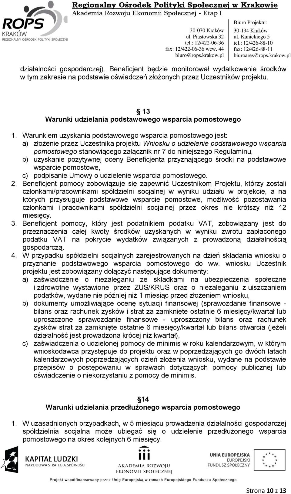 Warunkiem uzyskania podstawowego wsparcia pomostowego jest: a) złożenie przez Uczestnika projektu Wniosku o udzielenie podstawowego wsparcia pomostowego stanowiącego załącznik nr 7 do niniejszego