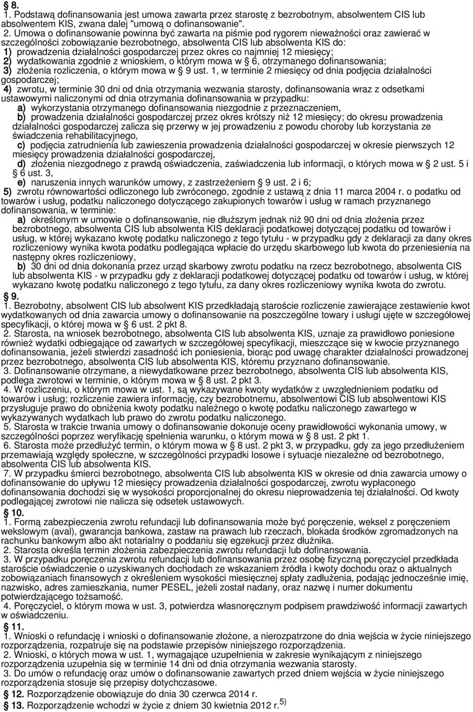 gospodarczej przez okres co najmniej 12 miesięcy; 2) wydatkowania zgodnie z wnioskiem, o którym mowa w 6, otrzymanego dofinansowania; 3) złożenia rozliczenia, o którym mowa w 9 ust.