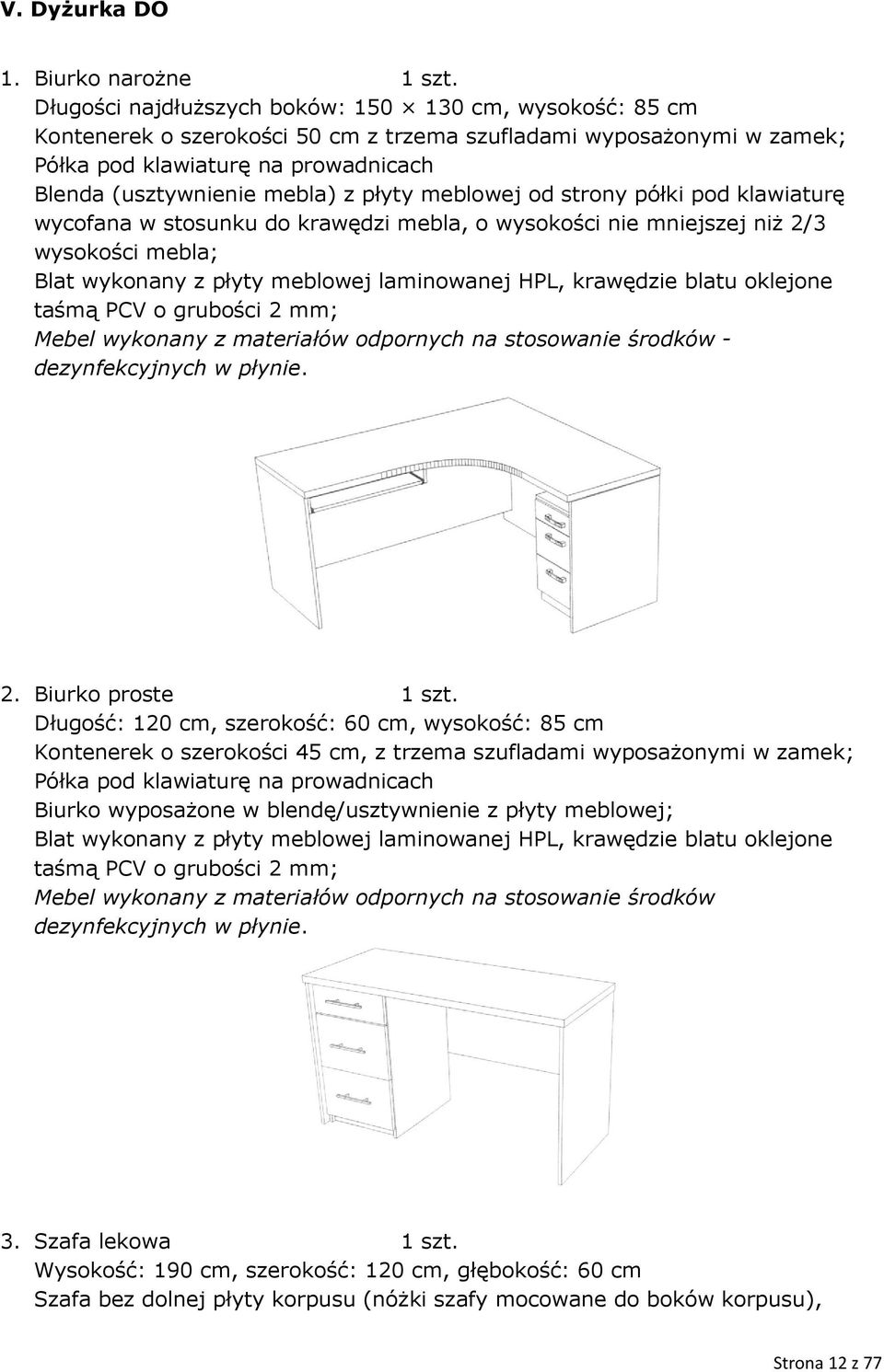 płyty meblowej od strony półki pod klawiaturę wycofana w stosunku do krawędzi mebla, o wysokości nie mniejszej niż 2/3 wysokości mebla; Blat wykonany z płyty meblowej laminowanej HPL, krawędzie blatu