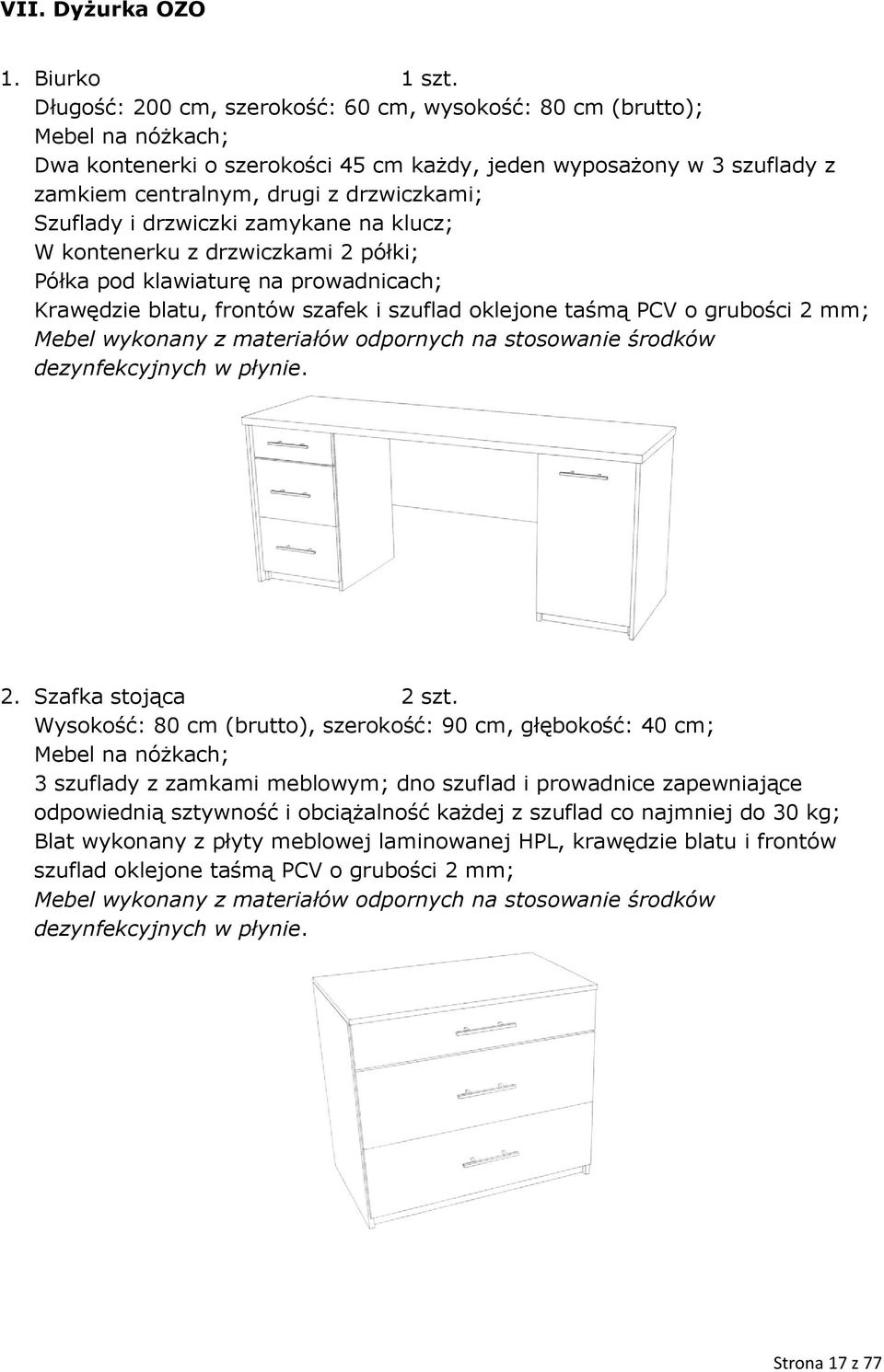 Szuflady i drzwiczki zamykane na klucz; W kontenerku z drzwiczkami 2 półki; Półka pod klawiaturę na prowadnicach; Krawędzie blatu, frontów szafek i szuflad oklejone taśmą PCV o grubości 2 mm; 2.