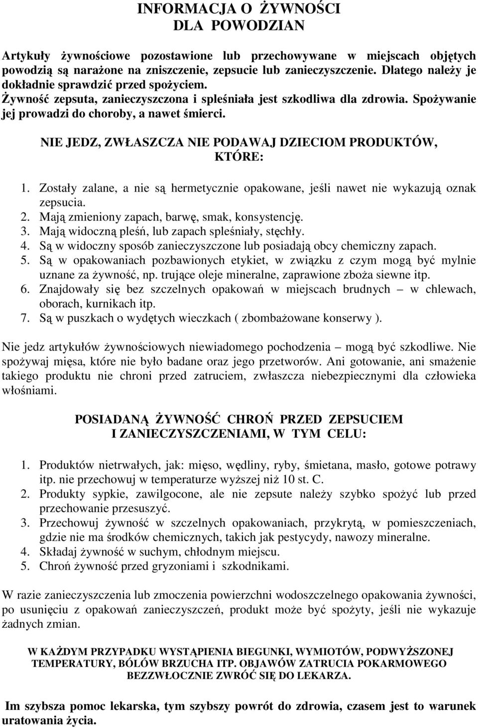 NIE JEDZ, ZWŁASZCZA NIE PODAWAJ DZIECIOM PRODUKTÓW, KTÓRE: 1. Zostały zalane, a nie są hermetycznie opakowane, jeśli nawet nie wykazują oznak zepsucia. 2.