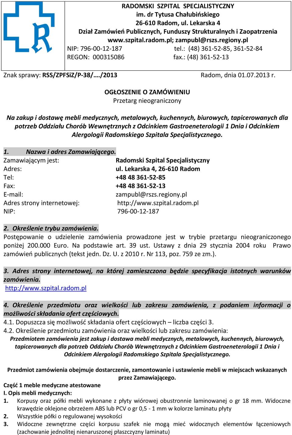 OGŁOSZENIE O ZAMÓWIENIU Przetarg nieograniczony Na zakup i dostawę mebli medycznych, metalowych, kuchennych, biurowych, tapicerowanych dla potrzeb Oddziału Chorób Wewnętrznych z Odcinkiem