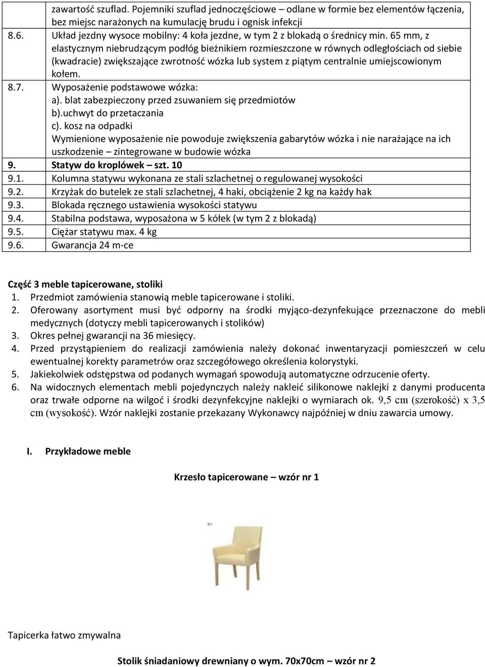 65 mm, z elastycznym niebrudzącym podłóg bieżnikiem rozmieszczone w równych odległościach od siebie (kwadracie) zwiększające zwrotność wózka lub system z piątym centralnie umiejscowionym kołem. 8.7.