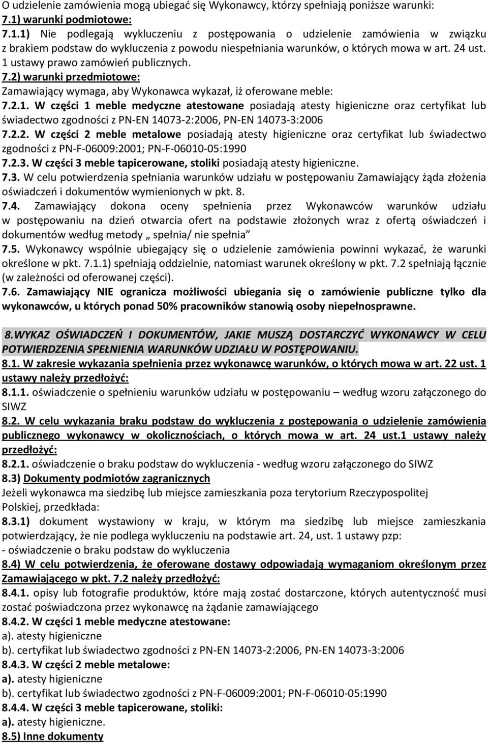 ustawy prawo zamówień publicznych. 7.) warunki przedmiotowe: Zamawiający wymaga, aby Wykonawca wykazał, iż oferowane meble: 7.
