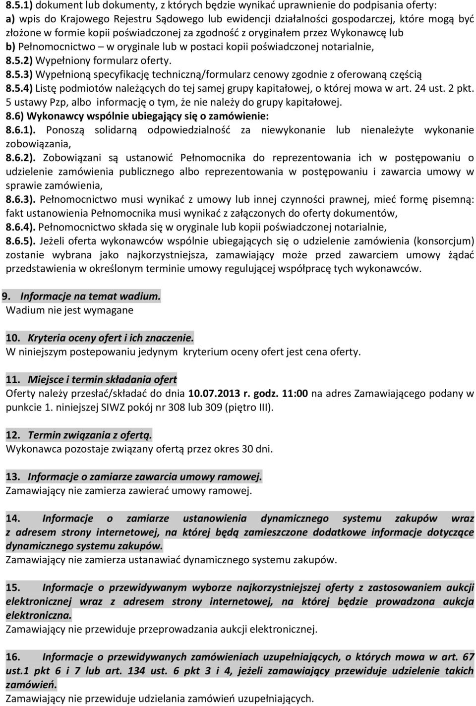 ) Wypełniony formularz oferty. 8.5.3) Wypełnioną specyfikację techniczną/formularz cenowy zgodnie z oferowaną częścią 8.5.4) Listę podmiotów należących do tej samej grupy kapitałowej, o której mowa w art.