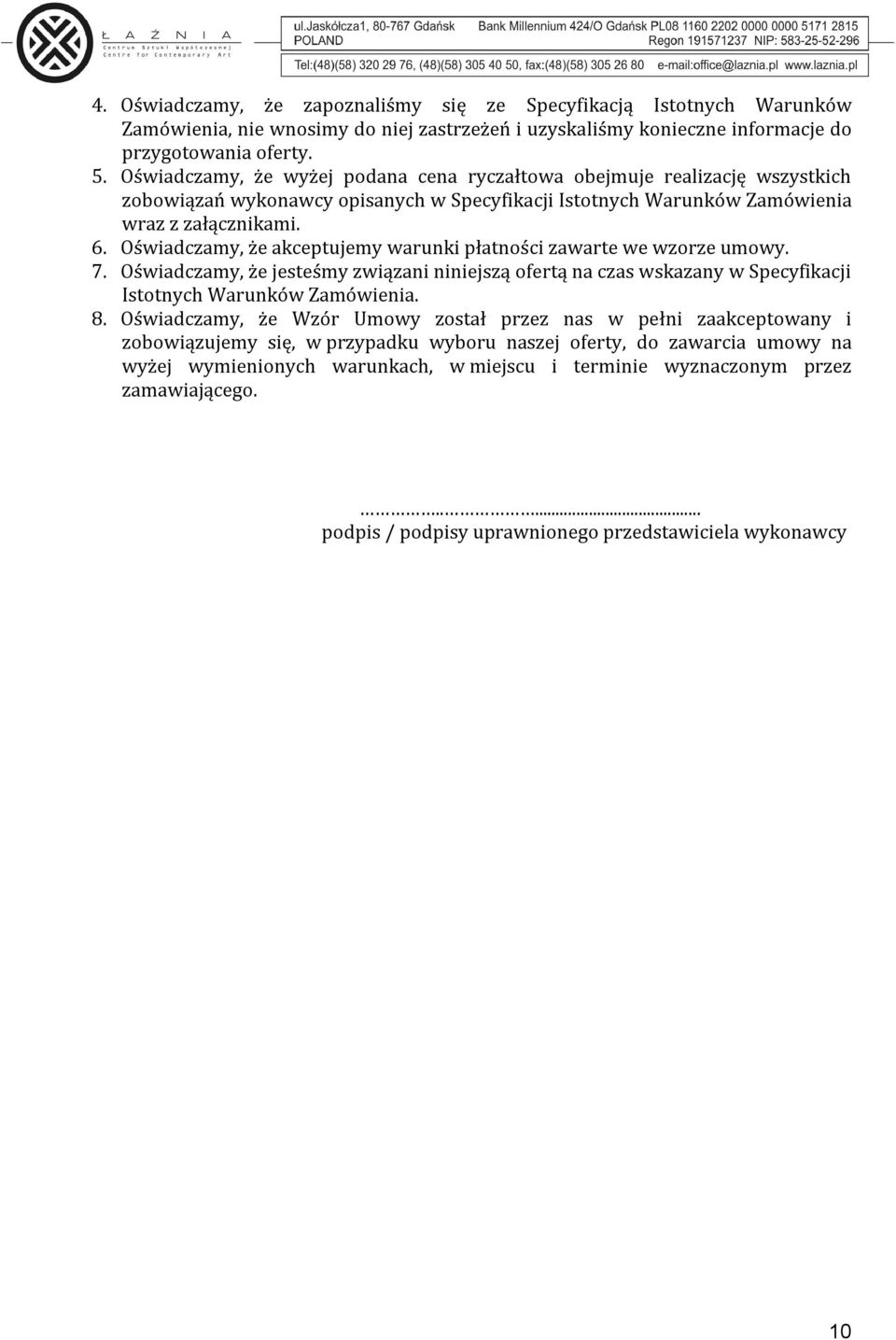 Oświadczamy, że akceptujemy warunki płatności zawarte we wzorze umowy. 7. Oświadczamy, że jesteśmy związani niniejszą ofertą na czas wskazany w Specyfikacji Istotnych Warunków Zamówienia. 8.