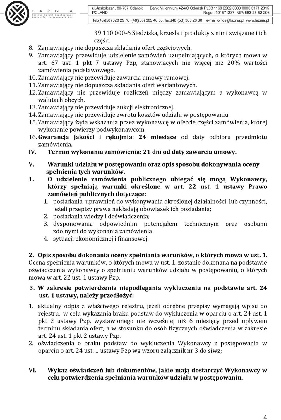 Zamawiający nie przewiduje zawarcia umowy ramowej. 11. Zamawiający nie dopuszcza składania ofert wariantowych. 12.