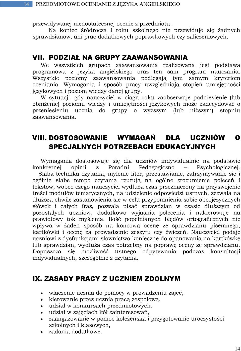 PODZIAŁ NA GRUPY ZAAWANSOWANIA We wszystkich grupach zaawansowania realizowana jest podstawa programowa z języka angielskiego oraz ten sam program nauczania.