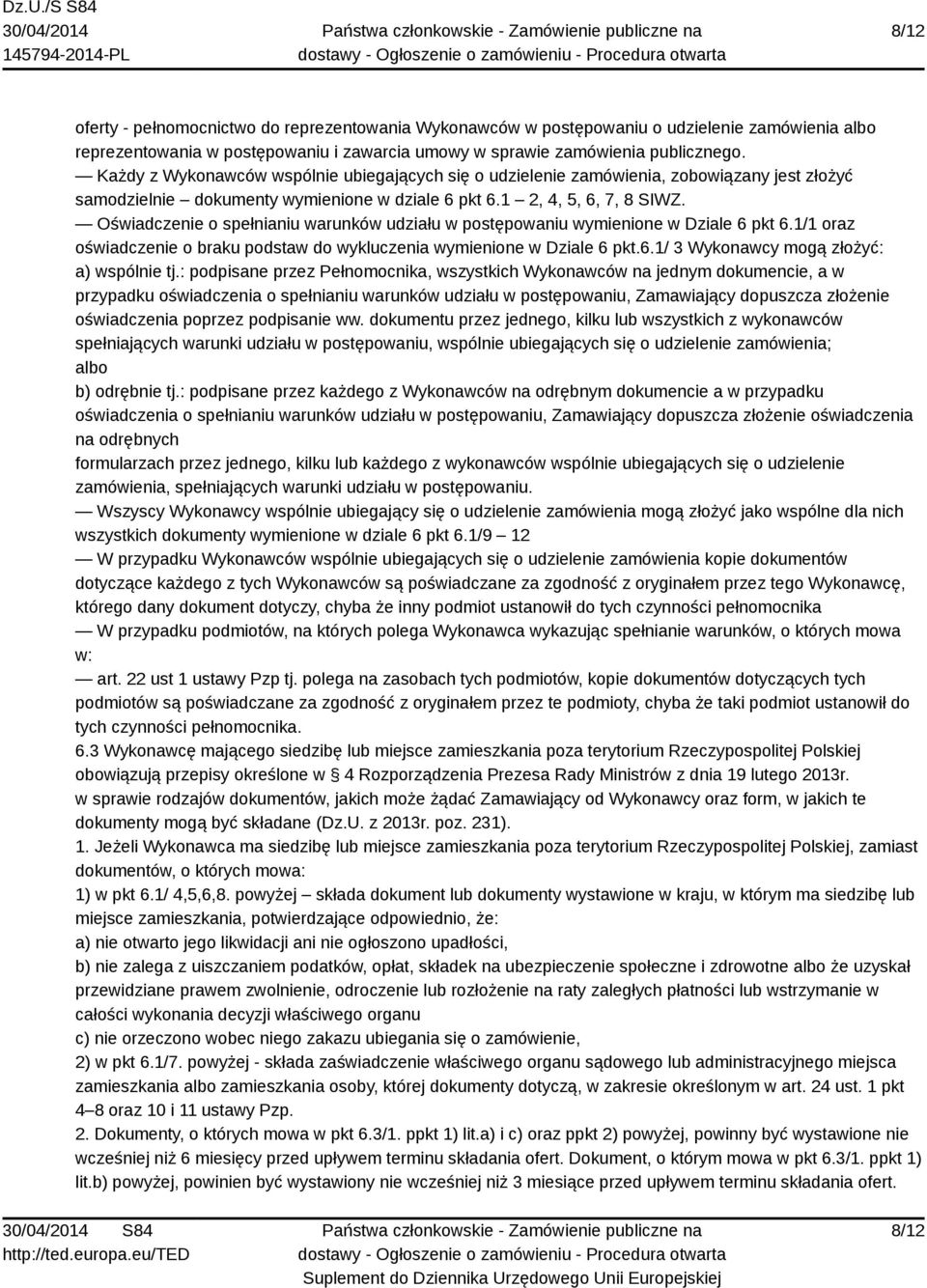 Oświadczenie o spełnianiu warunków udziału w postępowaniu wymienione w Dziale 6 pkt 6.1/1 oraz oświadczenie o braku podstaw do wykluczenia wymienione w Dziale 6 pkt.6.1/ 3 Wykonawcy mogą złożyć: a) wspólnie tj.