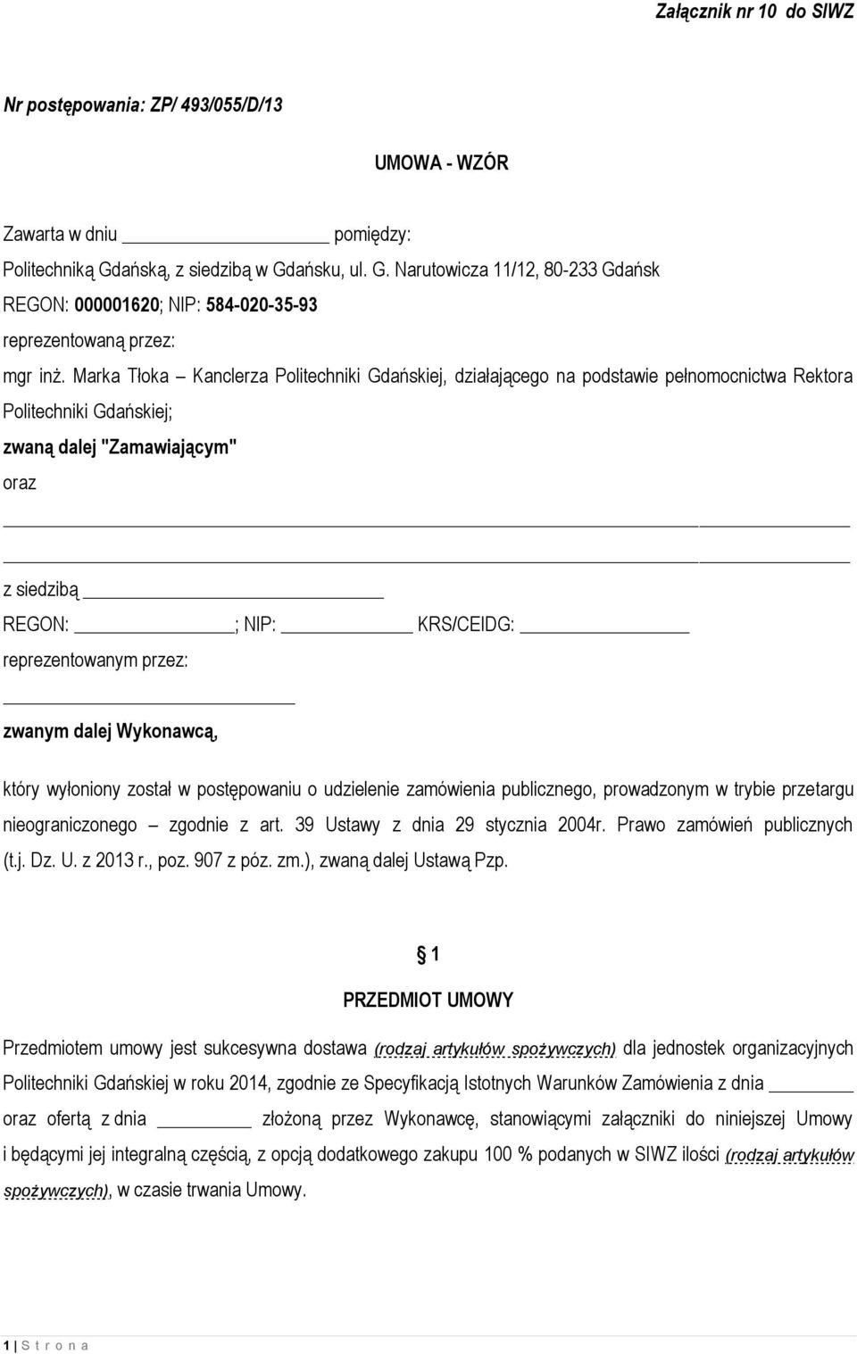 Marka Tłoka Kanclerza Politechniki Gdańskiej, działającego na podstawie pełnomocnictwa Rektora Politechniki Gdańskiej; zwaną dalej "Zamawiającym" oraz z siedzibą REGON: ; NIP: KRS/CEIDG: