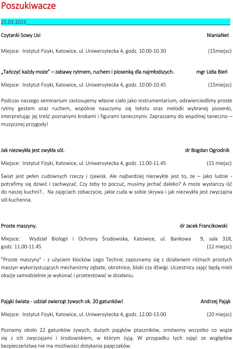 piosenki, interpretując jej treść poznanymi krokami i figurami tanecznymi. Zapraszamy do wspólnej taneczno muzycznej przygody! Jak niezwykła jest zwykła sól. Miejsce: Instytut Fizyki, Katowice, ul.