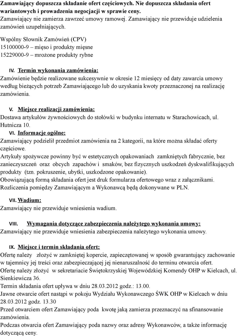 Termin wykonania zamówienia: Zamówienie będzie realizowane sukcesywnie w okresie 12 miesięcy od daty zawarcia umowy według bieżących potrzeb Zamawiającego lub do uzyskania kwoty przeznaczonej na