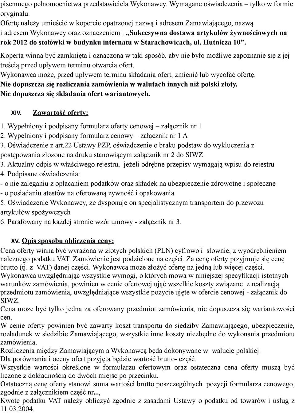 internatu w Starachowicach, ul. Hutnicza 10. Koperta winna być zamknięta i oznaczona w taki sposób, aby nie było możliwe zapoznanie się z jej treścią przed upływem terminu otwarcia ofert.